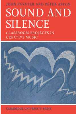 Sound and Silence: Classroom Projects in Creative Music - Resources of Music 2 (Paperback)