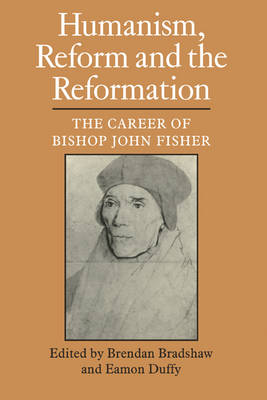 Humanism, Reform and the Reformation: The Career of Bishop John Fisher (Paperback)