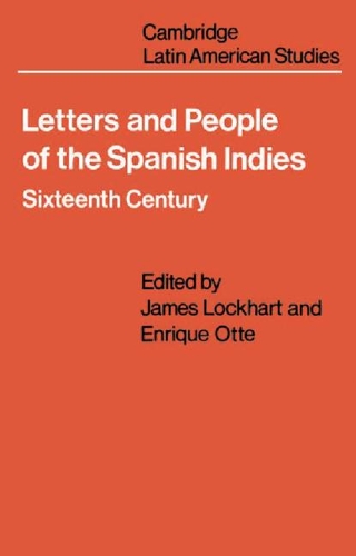 Cambridge Latin American Studies: Letters and People of the Spanish Indies: Sixteenth Century Series Number 22 (Paperback)