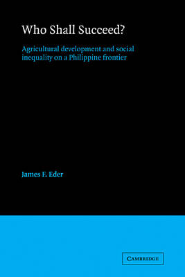 Cover Who Shall Succeed?: Agricultural Development and Social Inequality on a Philippine Frontier