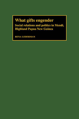 Cover What Gifts Engender: Social Relations and Politics in Mendi, Highland Papua New Guinea
