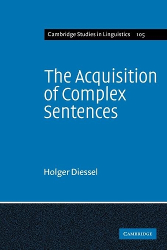 The Acquisition of Complex Sentences - Cambridge Studies in Linguistics 105 (Paperback)
