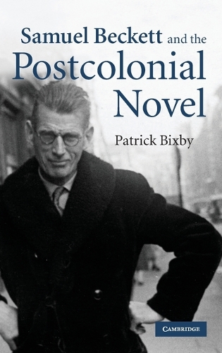Samuel Beckett and the Postcolonial Novel (Hardback)