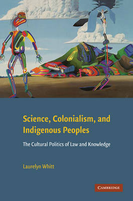 Science, Colonialism, and Indigenous Peoples: The Cultural Politics of Law and Knowledge (Hardback)