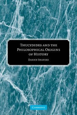 Thucydides and the Philosophical Origins of History (Paperback)