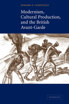 Modernism, Cultural Production, and the British Avant-garde (Paperback)