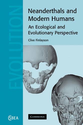 Cambridge Studies in Biological and Evolutionary Anthropology: Neanderthals and Modern Humans: An Ecological and Evolutionary Perspective Series Number 38 (Paperback)