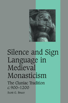 Silence and Sign Language in Medieval Monasticism: The Cluniac Tradition, c.900-1200 - Cambridge Studies in Medieval Life and Thought: Fourth Series (Paperback)
