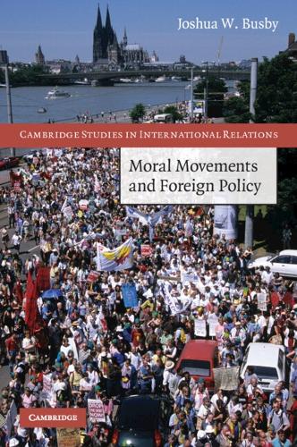 Moral Movements and Foreign Policy - Cambridge Studies in International Relations 116 (Paperback)