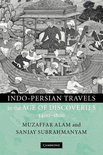 Indo-Persian Travels in the Age of Discoveries, 1400-1800 (Paperback)