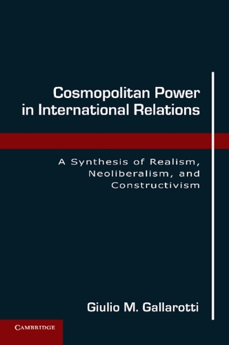 Cosmopolitan Power in International Relations: A Synthesis of Realism, Neoliberalism, and Constructivism (Paperback)