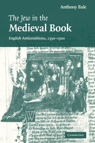 Cambridge Studies in Medieval Literature: The Jew in the Medieval Book: English Antisemitisms 1350-1500 Series Number 60 (Paperback)