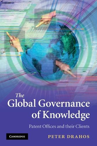 The Global Governance of Knowledge: Patent Offices and their Clients (Paperback)