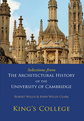 Selections from The Architectural History of the University of Cambridge: King's College and Eton College (Paperback)