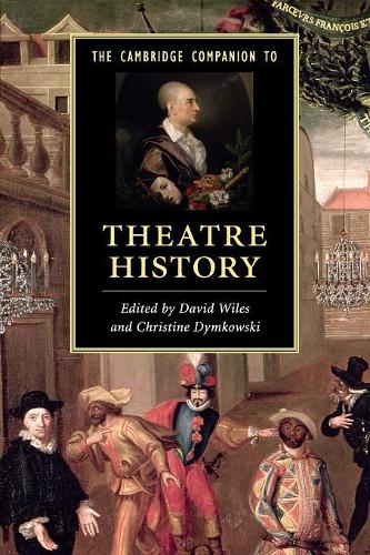 Cambridge Companions to Literature: The Cambridge Companion to Theatre History (Paperback)