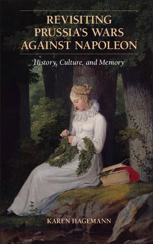 Revisiting Prussia's Wars against Napoleon: History, Culture, and Memory (Paperback)