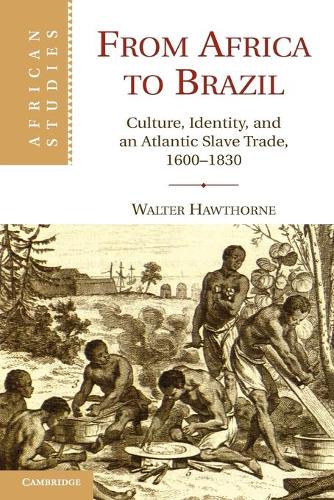 From Africa to Brazil: Culture, Identity, and an Atlantic Slave Trade, 1600-1830 - African Studies (Paperback)
