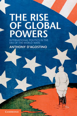 The Rise of Global Powers: International Politics in the Era of the World Wars (Paperback)