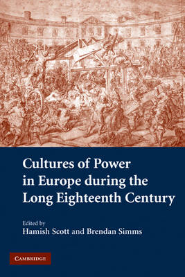 Cultures of Power in Europe during the Long Eighteenth Century (Paperback)