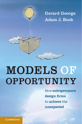 Models of Opportunity: How Entrepreneurs Design Firms to Achieve the Unexpected (Paperback)