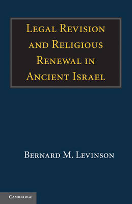 Legal Revision and Religious Renewal in Ancient Israel (Paperback)