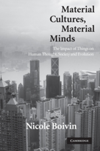 Material Cultures, Material Minds: The Impact of Things on Human Thought, Society, and Evolution (Paperback)
