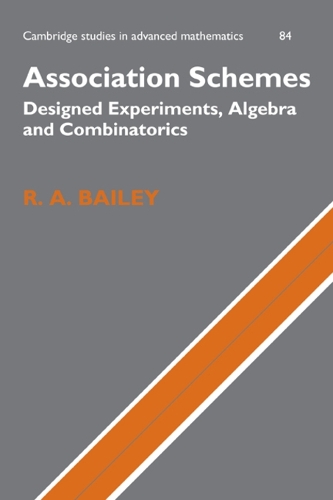 Association Schemes: Designed Experiments, Algebra and Combinatorics - Cambridge Studies in Advanced Mathematics (Paperback)