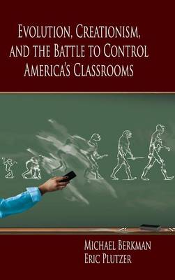 Evolution, Creationism, and the Battle to Control America's Classrooms (Hardback)