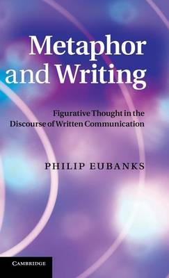 Metaphor and Writing: Figurative Thought in the Discourse of Written Communication (Hardback)