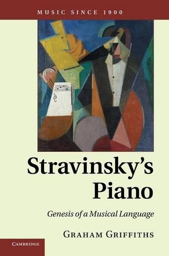 Stravinsky's Piano: Genesis of a Musical Language - Music since 1900 (Hardback)