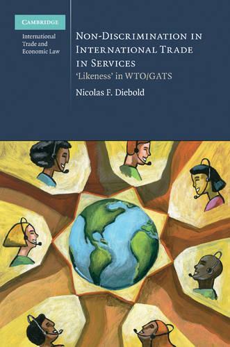 Non-Discrimination in International Trade in Services: 'Likeness' in WTO/GATS - Cambridge International Trade and Economic Law 4 (Hardback)