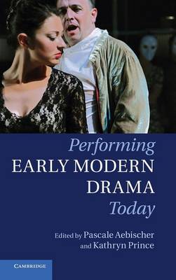 Performing Early Modern Drama Today (Hardback)