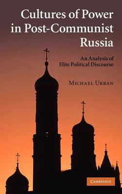 Cultures of Power in Post-Communist Russia: An Analysis of Elite Political Discourse (Hardback)