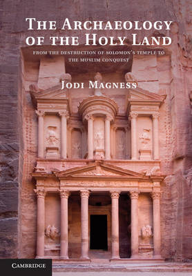 The Archaeology of the Holy Land: From the Destruction of Solomon's Temple to the Muslim Conquest (Hardback)
