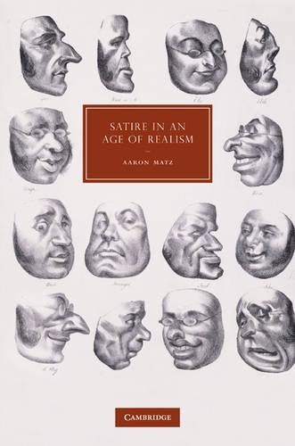 Satire in an Age of Realism - Cambridge Studies in Nineteenth-Century Literature & Culture 72 (Hardback)