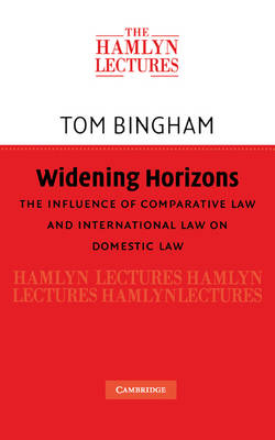 Widening Horizons: The Influence of Comparative Law and International Law on Domestic Law - The Hamlyn Lectures (Hardback)