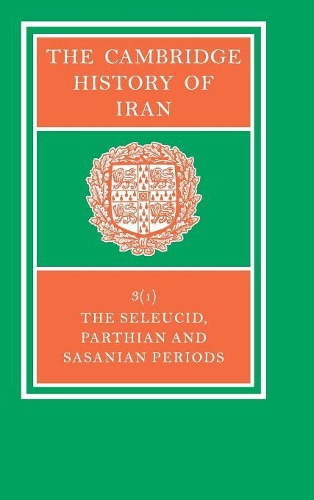 The The Cambridge History of Iran: The Cambridge History of Iran Seleucid, Parthian and Sasanian Periods v. 3 - The Cambridge History of Iran 7 Volume Set in 8 Pieces Volume 3 (Hardback)