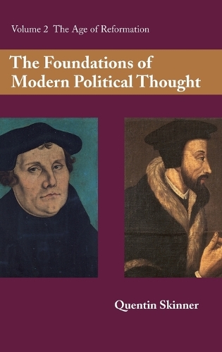 The The Foundations of Modern Political Thought: Volume 2, The Age of Reformation: The Foundations of Modern Political Thought: Volume 2, The Age of Reformation v. 2 (Hardback)
