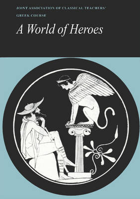 Reading Greek: A World of Heroes: Selections from Homer, Herodotus and Sophocles - Reading Greek (Paperback)