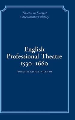 English Professional Theatre, 1530-1660 - Theatre in Europe: A Documentary History (Hardback)