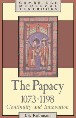 The Papacy, 1073-1198: Continuity and Innovation - Cambridge Medieval Textbooks (Hardback)