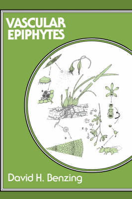 Vascular Epiphytes: General Biology and Related Biota - Cambridge Tropical Biology Series (Hardback)