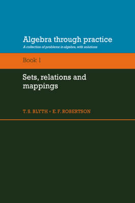 Algebra Through Practice: Volume 1, Sets, Relations and Mappings: A Collection of Problems in Algebra with Solutions (Paperback)