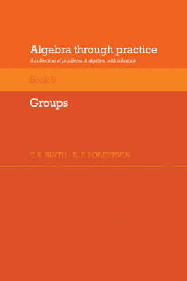 Algebra Through Practice: Volume 5, Groups: A Collection of Problems in Algebra with Solutions (Paperback)