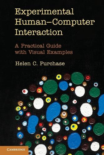 Experimental Human-Computer Interaction: A Practical Guide with Visual Examples (Paperback)