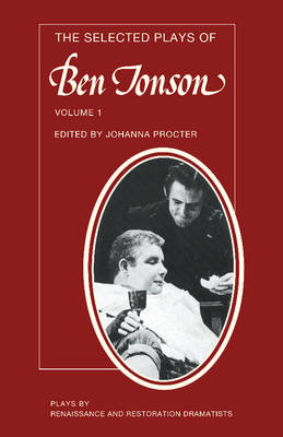 The Plays by Renaissance and Restoration Dramatists The Selected Plays of Ben Jonson: Volume 1 (Paperback)