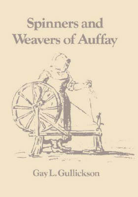 The Spinners and Weavers of Auffay: Rural Industry and the Sexual Division of Labor in a French Village (Hardback)