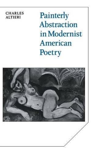 Cambridge Studies in American Literature and Culture: Painterly Abstraction in Modernist American Poetry: The Contemporaneity of Modernism Series Number 37 (Hardback)