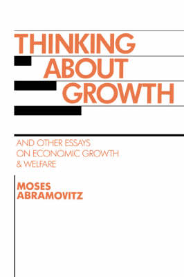 Thinking about Growth: And Other Essays on Economic Growth and Welfare - Studies in Economic History and Policy: USA in the Twentieth Century (Hardback)
