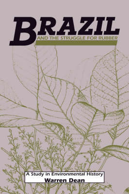 Brazil and the Struggle for Rubber: A Study in Environmental History - Studies in Environment and History (Hardback)